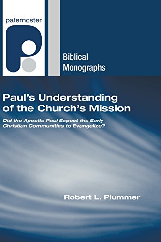 Paul's Understanding of the Church's Mission: Did the Apostle Paul Expect the Early Christian Communities to Evangelize? (Paternoster Biblical Monographs) (9781597527231) by Plummer, Robert L.