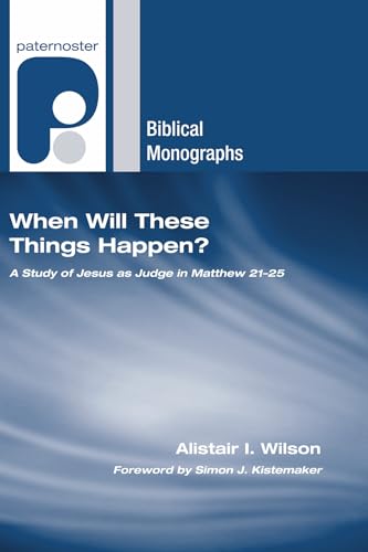 Beispielbild fr When Will These Things Happen? A Study of Jesus as Judge in Matthew 21?25 (Paternoster Biblical Monographs) zum Verkauf von Revaluation Books