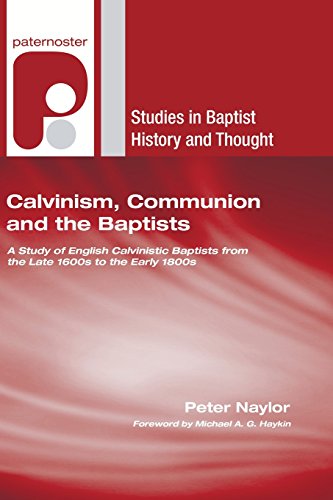 9781597527408: Calvinism, Communion and the Baptists: A Study of English Calvinistic Baptists from the Late 1600s to the Early 1800s: 7 (Studies in Baptist History and Thought)
