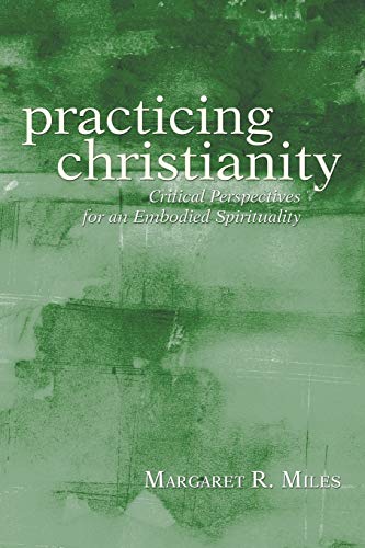 Beispielbild fr Practicing Christianity: Critical Perspectives for an Embodied Spirituality zum Verkauf von Reuseabook