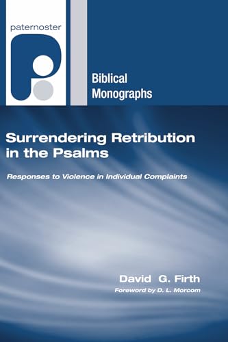 Beispielbild fr Surrendering Retribution in the Psalms: Responses to Violence in Individual Complaints (Paternoster Biblical Monographs) zum Verkauf von Lakeside Books