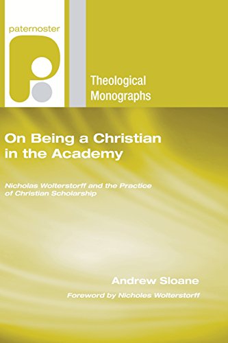 Stock image for On Being a Christian in the Academy: Nicholas Wolterstorff and the Practice of Christian Scholarship (Paternoster Theological Monographs) for sale by Lakeside Books