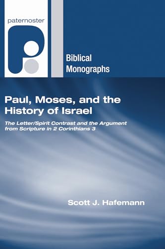 9781597527750: Paul, Moses, and the History of Israel: The Letter/Spirit Contrast and the Argument from Scripture in 2 Corinthians 3 (Paternoster Biblical Monographs)