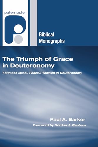 9781597527873: The Triumph of Grace in Deuteronomy: Faithless Israel, Faithful Yahweh in Deuteronomy (Paternoster Biblical Monographs)