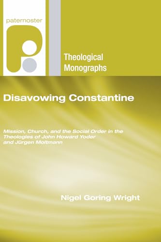 Beispielbild fr Disavowing Constantine: Mission, Church, and the Social Order in the Theologies of John Howard Yoder and Jurgen Moltmann zum Verkauf von Windows Booksellers