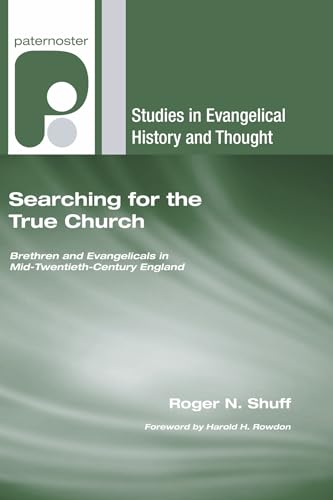 Stock image for Searching for the True Church: Brethren and Evangelicals in Mid-Twentieth-Century England (Studies in Evangelical History and Thought) for sale by Revaluation Books