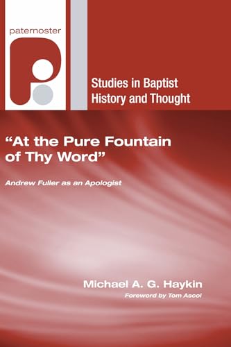 Stock image for At the Pure Fountain of Thy Word: Andrew Fuller as an Apologist (Studies in Baptist History and Thought) for sale by Revaluation Books