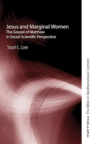 Beispielbild fr Jesus and Marginal Women: The Gospel of Matthew in Social-Scientific Perspective (Matrix: The Bible in Mediterranean Context) zum Verkauf von Books From California