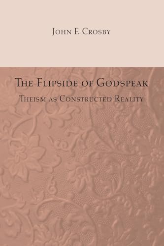 9781597528498: The Flipside of Godspeak: Theism as Constructed Reality