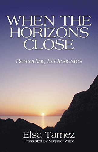 When the Horizons Close: Rereading Ecclesiastes (9781597528559) by Tamez, Elsa