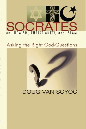 9781597528658: Socrates on Judaism, Christianity, and Islam: Asking the Right God-Questions