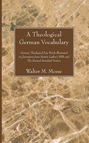 Stock image for A Theological German Vocabulary : German Theological Key Words Illustrated in Quotations from Martin Luther's Bible and the Revised Standard Version for sale by Better World Books: West