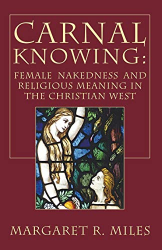 9781597529013: Carnal Knowing: Female Nakedness and Religious Meaning in the Christian West