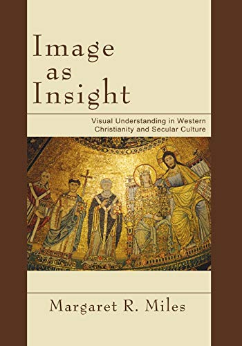 Stock image for Image as Insight: Visual Understanding in Western Christianity and Secular Culture for sale by SecondSale