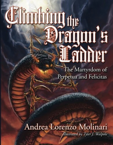 Stock image for Climbing the Dragon's Ladder: The Martyrdom of Perpetua and Felicitas for sale by Midtown Scholar Bookstore