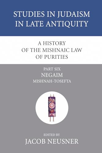A History of the Mishnaic Law of Purities, Part 6: Negaim: Mishnah-Tosefta (Studies in Judaism in Late Antiquity) (9781597529303) by Neusner, Jacob