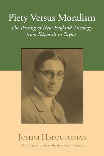 Piety Versus Moralism: The Passing of the New England Theology from Edwards to Taylor