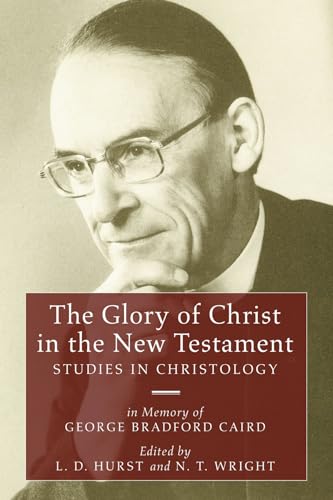 9781597529563: The Glory of Christ in the New Testament: Studies in Christology - In Memory of George Bradford Caird