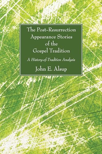 The Post-Resurrection Appearance Stories of the Gospel Tradition: A History-of-Tradition Analysis (9781597529709) by Alsup, John E.