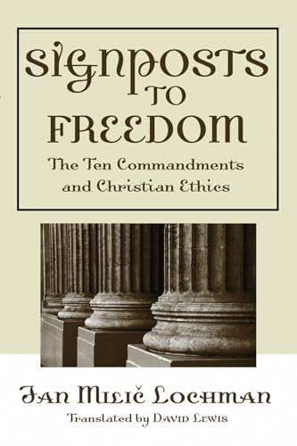 

Signposts to Freedom: The Ten Commandments and Christian Ethics