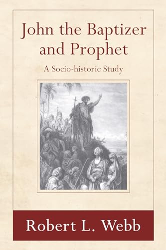 John the Baptizer and Prophet: A Socio-historical Study (9781597529860) by Webb, Robert L.