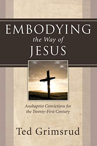 Beispielbild fr Embodying the Way of Jesus: Anabaptist Convictions for the Twenty-first Century zum Verkauf von Booksavers of Virginia