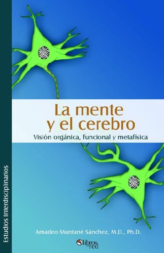 Beispielbild fr La mente y el cerebro. Visin orgnica, funcional y metafsica (Spanish Edition) zum Verkauf von Ergodebooks