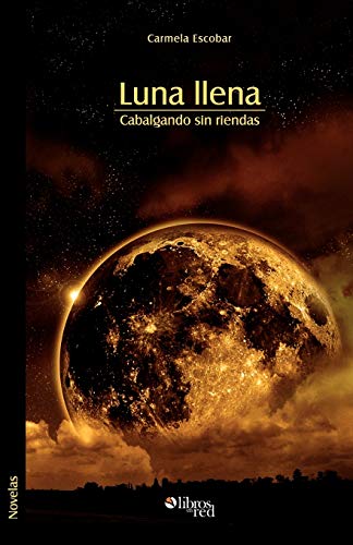 9781597544078: Luna Llena. Cabalgando Sin Riendas (Spanish Edition)