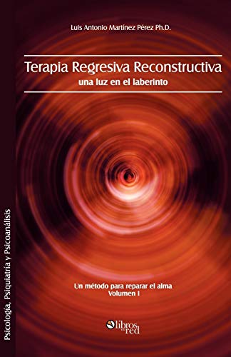9781597544535: Terapia Regresiva Reconstructiva: Una Luz En El Laberinto. Un Metodo Para Reparar El Alma. Volumen I