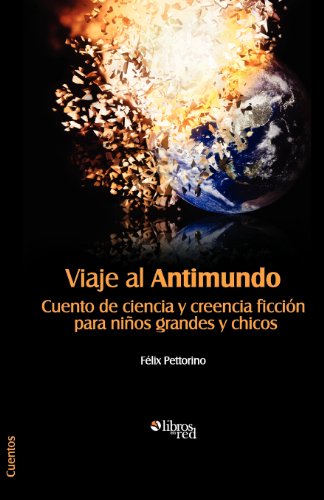 Stock image for Viaje Al Antimundo. Cuento de Ciencia y Creencia Ficcion Para Ninos Grandes y Chicos (Spanish Edition) for sale by medimops