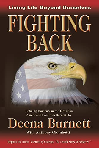 Fighting Back: Living Life Beyond Ourselves - Defining Moments in the Life of an American Hero, T...