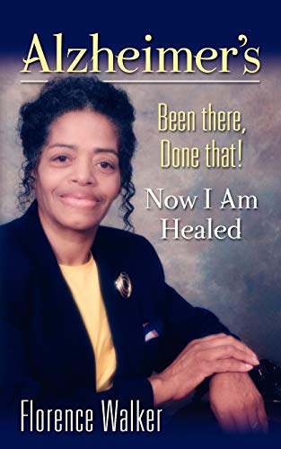 9781597551946: ALZHEIMER'S: Been There Done That! - Now I'm Healed