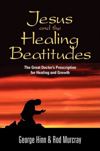 Jesus and the Healing Beatitudes (9781597551984) by George Hinn; Rod Murcray