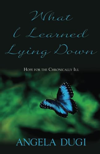 9781597552592: What I Learned Lying Down: Hope for the chronically ill