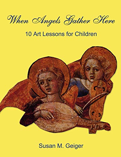 Beispielbild fr When Angels Gather Here : 10 Art Lessons for Children zum Verkauf von Better World Books: West