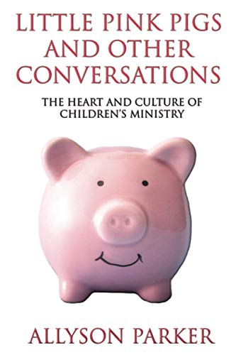 Stock image for Little Pink Pigs and Other Conversations: The heart and culture of children's ministry for sale by Save With Sam