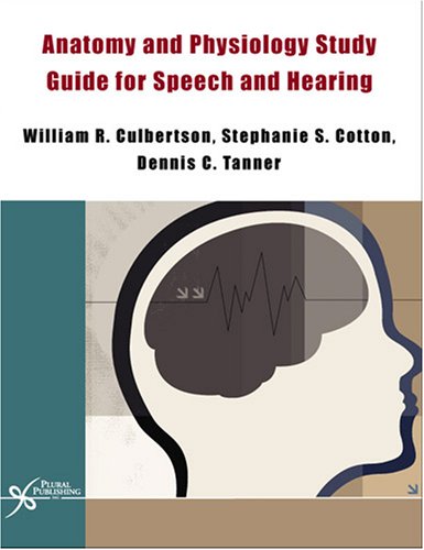 Anatomy & Physiology Study Guide for Speech and Hearing Instructor's Manual (9781597560412) by Stephanie S. Cotton; Dennis Tanner; William Culbertson