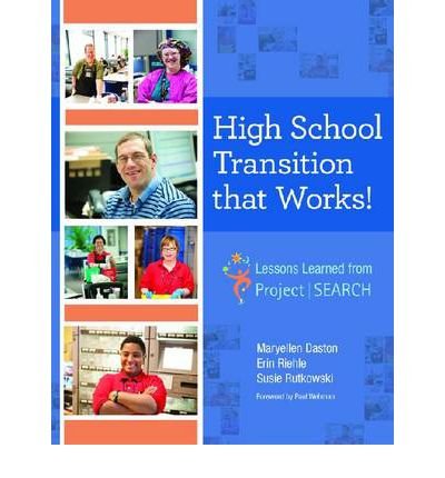 High School Transition That Works: Lessons Learned from Project SEARCH (9781597582490) by Maryellen Daston; Ph.D.; J. Erin Riehle; M.S.N.; & Susie Rutkowski; M.A.