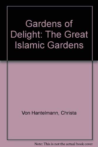 9781597640534: Gardens of Delight: The Great Islamic Gardens