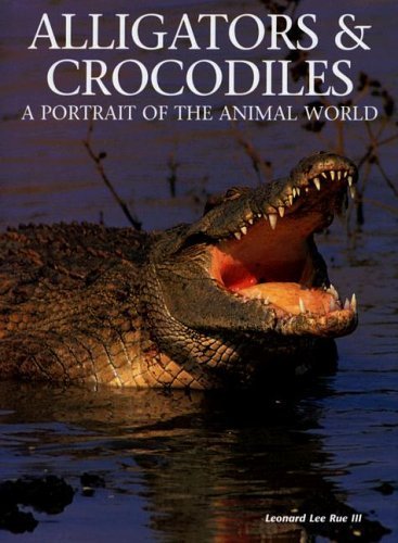 Alligators & Crocodiles: A Portrait of the Animal World - Rue, Leonard Lee
