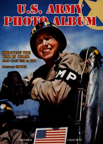 9781597641937: U.S. Army Photo Album: Shooting the War in Color 1941-1945 USA to ETO