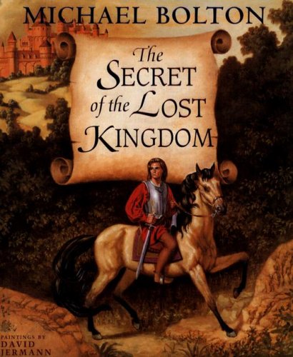 The Secret of the Lost Kingdom (9781597642187) by Michael Bolton
