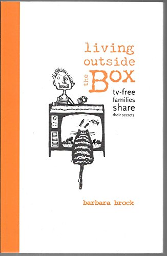 Beispielbild fr Living Outside the Box: TV-Free Families Share Their Secrets zum Verkauf von Ergodebooks