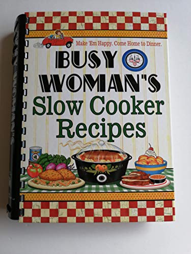 Beispielbild fr Busy Woman's Slow Cooker Recipes : Make 'Em Happy. Come Home to Dinner zum Verkauf von Better World Books