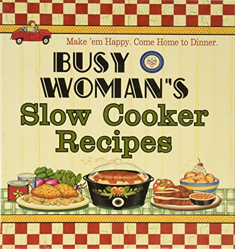 Stock image for Busy Woman's Slow Cooker Recipes: Make' Em Happy, Come Home to Dinner for sale by Wonder Book