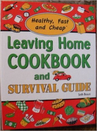 Beispielbild fr Leaving Home Cookbook and Survival Guide: Healthy, Fast and Cheap?: A Nutrition and Lifestyle Guide for Eating Well and Staying Happy, Healthy, and Ab zum Verkauf von Wonder Book