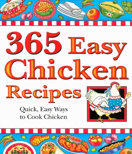 Beispielbild fr 365 Easy Chicken Recipes: Quick, Easy Ways to Cook Chicken (365) zum Verkauf von Wonder Book
