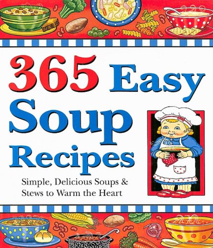 Beispielbild fr 365 Easy Soup Recipes : Simple, Delicious Soups and Stews to Warm the Heart zum Verkauf von Better World Books