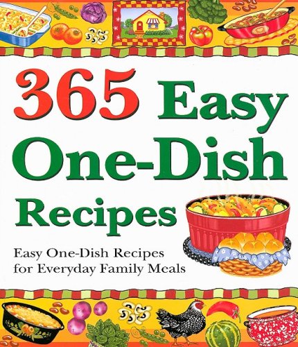 Beispielbild fr 365 Easy One-Dish Recipes: Easy One-Dish Recipes for Everyday Family Meals zum Verkauf von Wonder Book