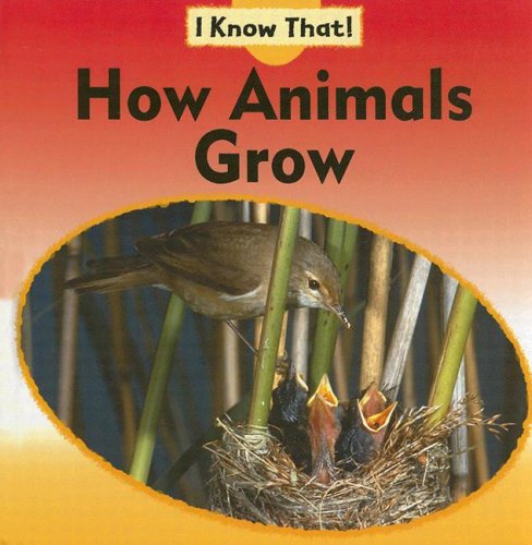 How Animals Grow (I Know That, Cycles of Nature Set) (9781597710220) by Llewellyn, Claire